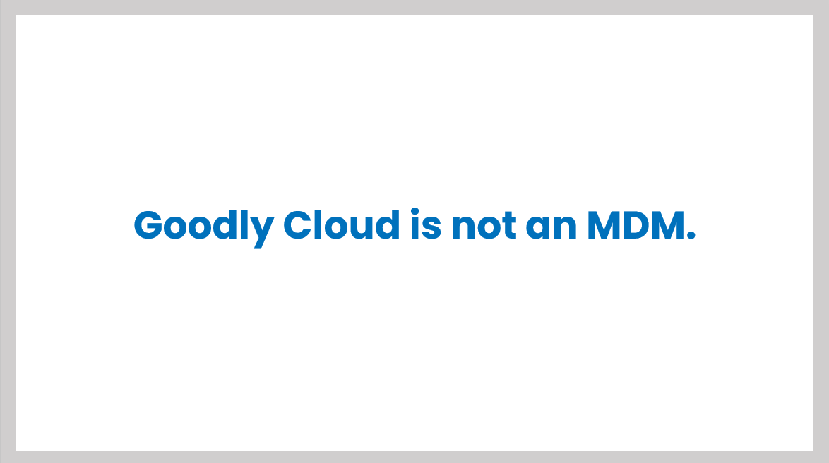 Goodly Cloud is not an MDM