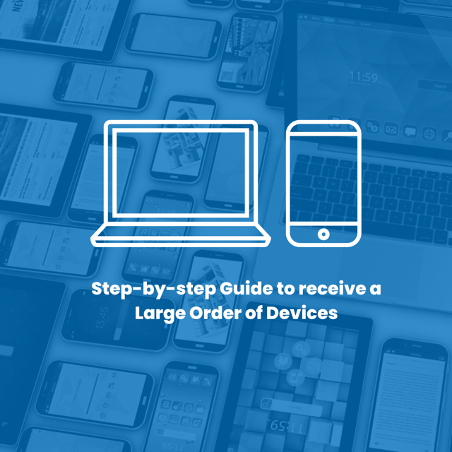 Featured Image: Step by step guide to receive a large order of devices - Read full post: Step-by-step guide to receive a large order of devices